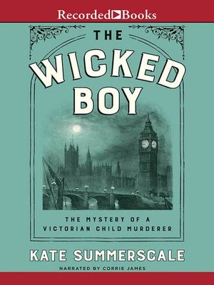 cover image of The Wicked Boy: the Mystery of a Victorian Child Murderer